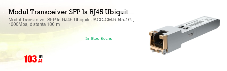 Modul Transceiver SFP la RJ45 Ubiquiti UACC-CM-RJ45-1G , 1000Mbs, distanta 100 m