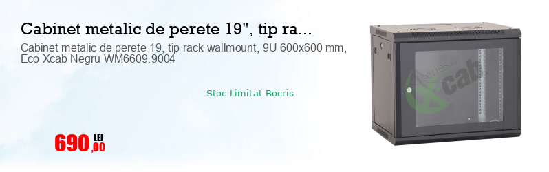 Cabinet metalic de perete 19, tip rack wallmount, 9U 600x600 mm, Eco Xcab Negru WM6609.9004 