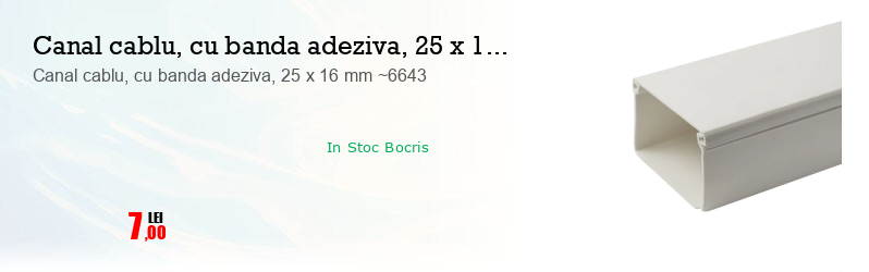 Canal cablu, cu banda adeziva, 25 x 16 mm ~6643