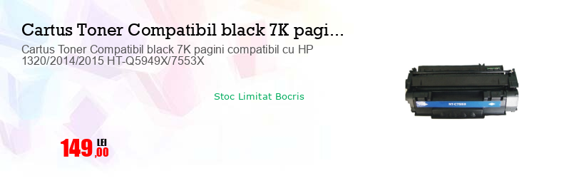 Cartus Toner Compatibil black 7K pagini compatibil cu HP 1320/2014/2015 HT-Q5949X/7553X
