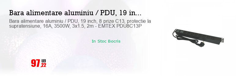 Bara alimentare aluminiu / PDU, 19 inch, 8 prize C13, protectie la supratensiune, 16A, 3500W, 3x1.5, 2m - EMTEX PDU8C13P