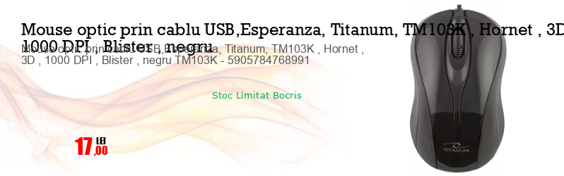 Mouse optic prin cablu USB,Esperanza, Titanum, TM103K , Hornet , 3D , 1000 DPI , Blister , negru TM103K - 5905784768991