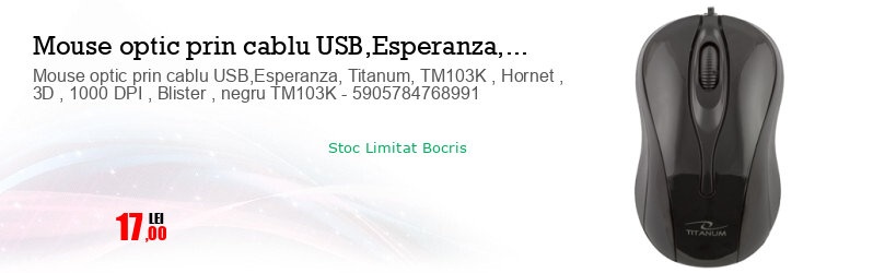 Mouse optic prin cablu USB,Esperanza, Titanum, TM103K , Hornet , 3D , 1000 DPI , Blister , negru TM103K - 5905784768991