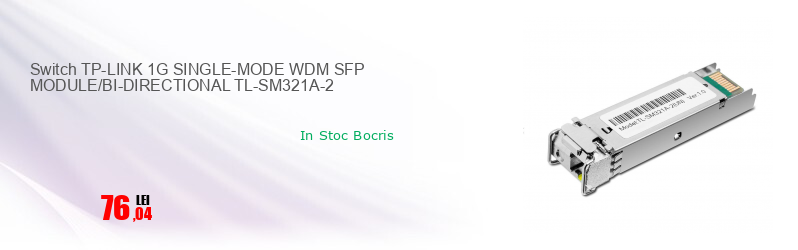 Switch TP-LINK 1G SINGLE-MODE WDM SFP MODULE/BI-DIRECTIONAL TL-SM321A-2