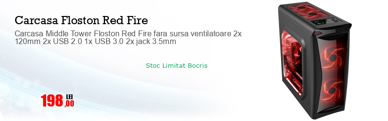 Carcasa Middle Tower Floston Red Fire fara sursa ventilatoare 2x 120mm 2x USB 2.0 1x USB 3.0 2x jack 3.5mm